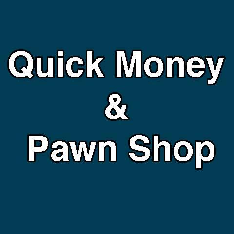 Quick Money, Pawn Shop, Payday Loans